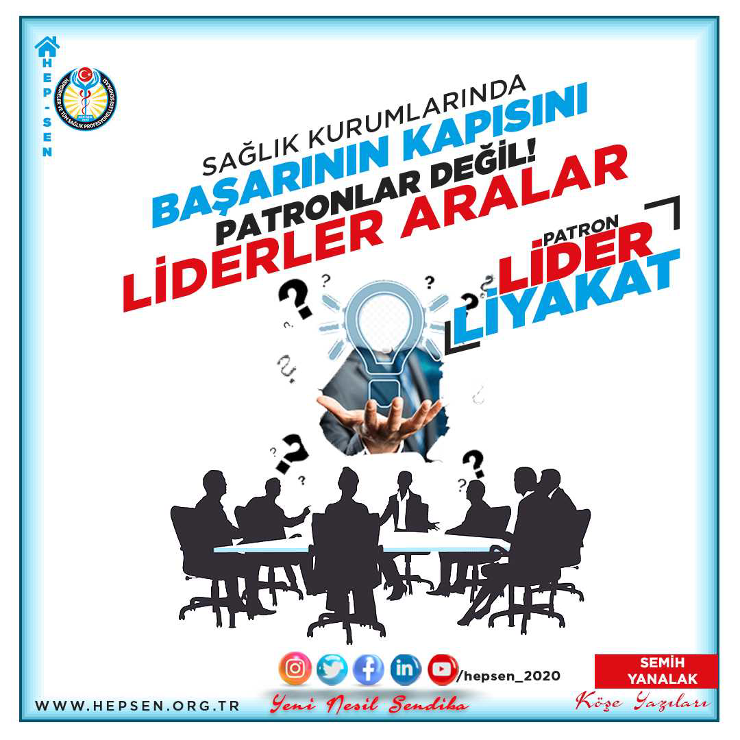 SAĞLIK KURUMLARINDA BAŞARININ KAPISINI PATRONLAR DEĞİL LİDERLER ARALAR