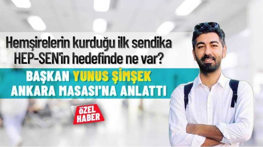 HEP-SEN Başkanı Yunus Şimşek: Hemşirelerin söz hakkı yok